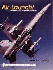 Air Launch A Pictorial History of Airborne Weapons