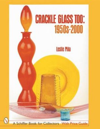 Crackle Glass Too: 1950s-2000 by PINA LESLIE