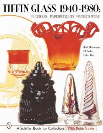 Tiffin Glass 1940-1980: Figurals, Paperweights, Pressed Ware by HEMMINGER RUTH