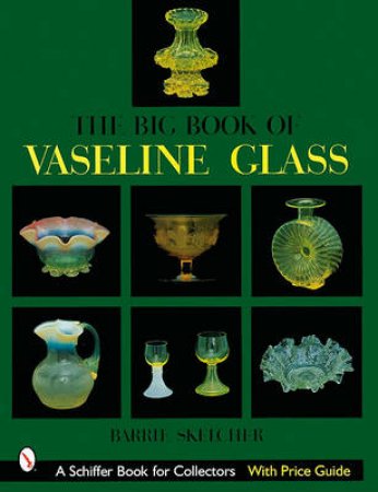 The Big Book of Vaseline Glass by Barrie W. Skelcher
