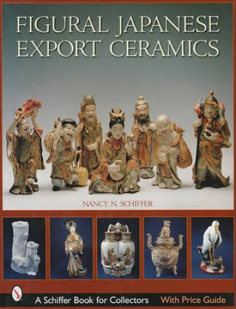 Figural Japanese Export Ceramics by SCHIFFER NANCY N.