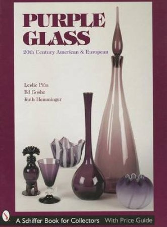 Purple Glass: 20th Century American and Eurean by PINA LESLIE