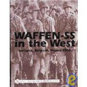 Waffen-SS in the West:: Holland, Belgium, France 1940 by EDITORS