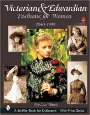 Victorian and Edwardian Fashions for Women 18401910