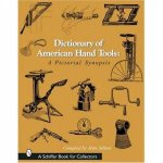 Dictionary of American Hand Tools A Pictorial Synsis