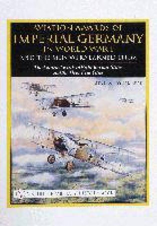 Aviation Awards of Imperial Germany in World War I and the Men Who Earned Them: Vol VII - The Aviation Awards of Eight German States and the Three Fre by O'CONNOR NEAL W.