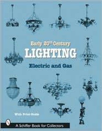 Early 20th Century Lighting: Electric and Gas by EDITORS