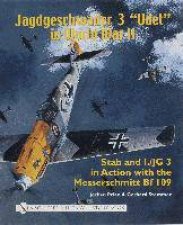 Jagdgeschwader 3 Udet in World War II Stab and IJG3 in Action with the Messerschmitt Bf 109