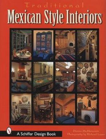 Traditional Mexican Style Interiors by MCMENAMIN . PHOTOGRAPHY BY RICHARD LOPER TEXT BY D