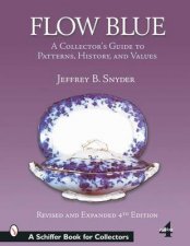 Flow Blue a Collectors Guide to Patterns History and Values