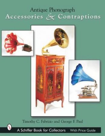 Antique Phonograph Accessories and Contraptions by FABRIZIO TIMOTHY C.