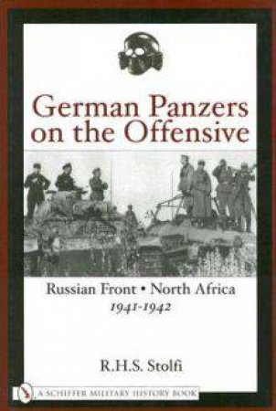 German Panzers on the Offensive: Russian Front, North Africa 1941-1942 by STOLFI R.H.S.