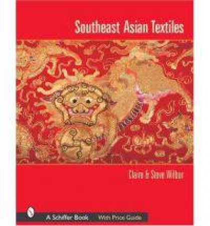 Southeast Asian Textiles by WILBUR CLAIRE AND STEVE