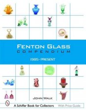 Fenton Glass Compendium 1985Present