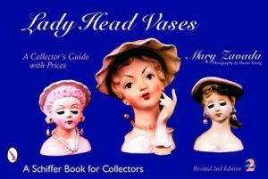 Lady Head Vases: A Collectors Guide with Prices by ZAVADA MARY