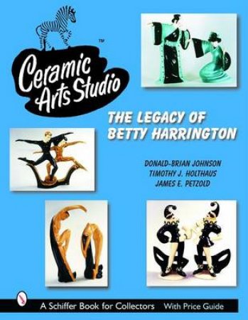 Ceramic Arts Studio: The Legacy of Betty Harrington by JOHNSON DONALD-BRIAN
