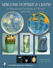 Newcomb Pottery and Crafts An Educational Enterprise for Women 18951940