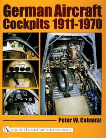 German Aircraft Cockpits 1911-1970 by COHAUSZ PETER W.