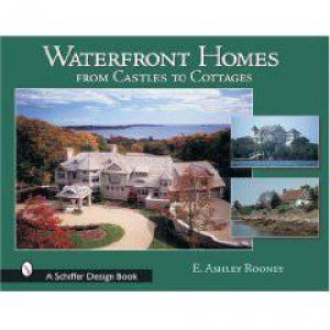 Waterfront Homes: From Castles to Cottages by ROONEY E. ASHLEY