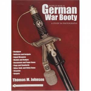 World War II German War Booty: A Study in Photographs by JOHNSON THOMAS M.
