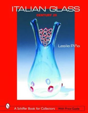 Italian Glass: Century 20 by PINA LESLIE