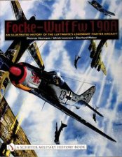 FockeWulf Fw 190A An Illustrated History of the Luftwaffes Legendary Fighter Aircraft