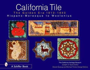 California Tile: Golden Era, 1910-1940: Hispano-Moresque to Woolenius by CALIFORNIA HERITAGE MUSEUM