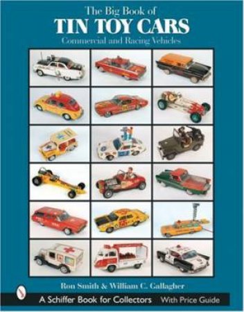 The Big Book of Tin Toy Cars by Ron Smith & William C. Gallagher