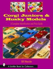 Corgi Juniors and Husky Models A Complete Identification and Price Guide