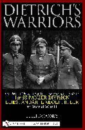 Dietrich's Warriors: The History of the 3. Kompanie 1st Panzergrenadier Regiment 1st SS Panzer Division Leibstandarte Adolf Hitler in World War II by MOONEY PETER