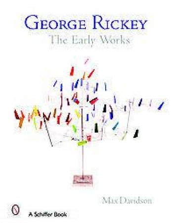 George Rickey: The Early Works by DAVIDSON MAXWELL