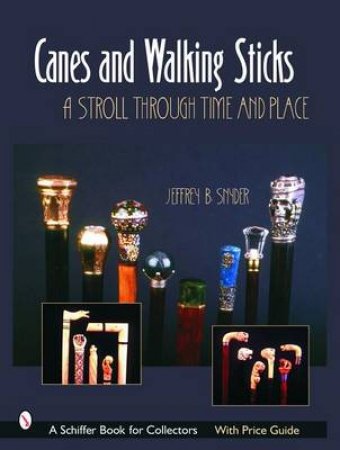 Canes and Walking Sticks: A Stroll Through Time and Place by SNYDER JEFFREY B.