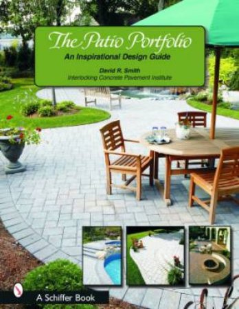 Patio Portfolio: An Inspirational Design Guide by SMITH DAVID R.