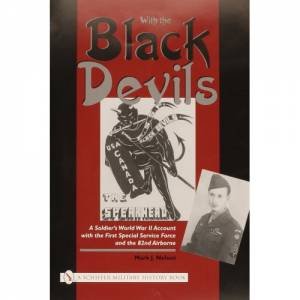 With the Black Devils:: A Soldiers World War II Account with the First Special Force and the 82nd Airborne by NELSON MARK