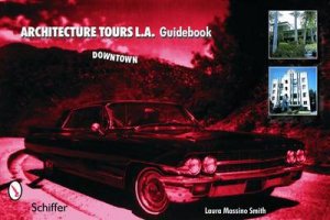 Architecture Tours L.A. Guidebook: Downtown by MASSINO SMITH LAURA
