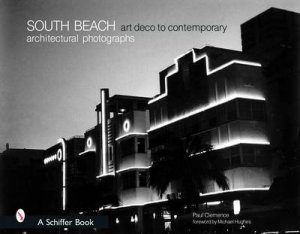 South Beach Architectural Photographs: Art Deco to Contemporary by CLEMENCE PAUL