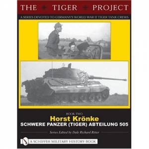 Horst Kronke - Schwere Panzer (Tiger) Abteilung 505 by RITTER DALE RICHARD