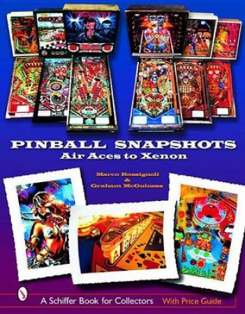 Pinball Snapshots: Air Aces to Xenon by ROSSIGNOLI M & MCGUINESS GRAHAM