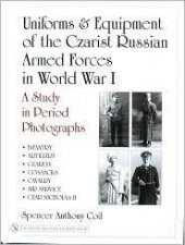 Uniforms and Equipment of the Czarist RussianArmed Forces in World War I A Study in Period Photographs