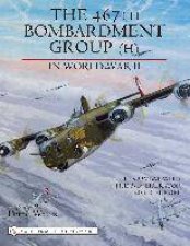 467th Bombardment Group H in World War II in Combat with the B24 Liberator over Eure