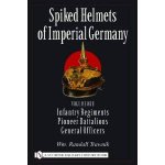 Spiked Helmets of Imperial Germany Vol One  Infantry Regiments Pioneer Battalions General Officers