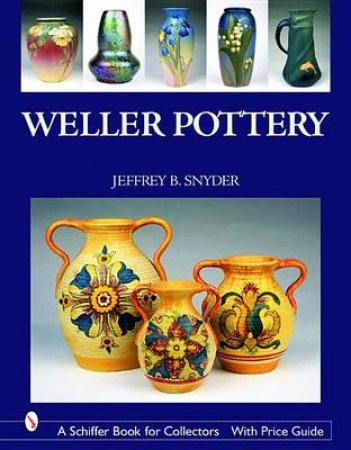 Weller Pottery by SNYDER JEFFREY B.