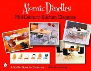 Atomic Dinettes: Mid-Century Kitchen Elegance by EDITOR DONNA BAKER