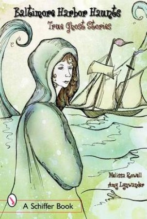 Baltimore's Harbor Haunts: True Ght Stories by ROWELL MELISSA