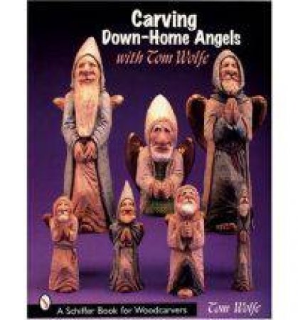 Carving Down-Home Angels with Tom Wolfe by WOLFE TOM