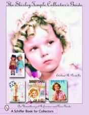 Shirley Temple Collectors Guide An Unauthorized Reference and Price Guide