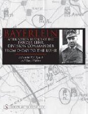Bayerlein After Action Reports of the Panzer LehrDivision Commander From DDay to the Ruhr