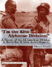 Im the 82nd Airborne Division A History of the All American Division in World War II After Action Reports