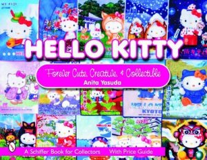 Hello Kitty: Cute, Creative and Collectible by YASUDA ANITA