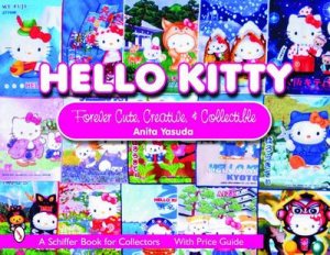 Hello Kitty: Cute, Creative and Collectible by YASUDA ANITA